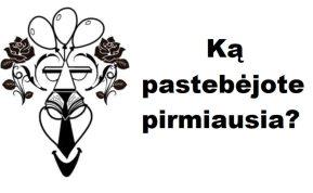 Ką pastebėjote pirmiausia? Atsakymas parodys jūsų geriausią savybę