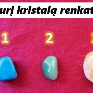 Pasirinkite kristalą ir išsiaiškinkite, ko jums dabar reikia labiausiai