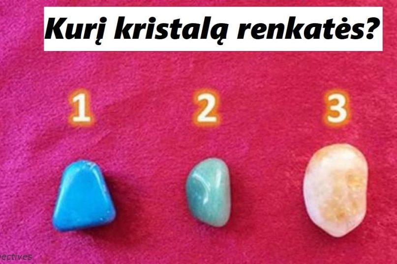 Pasirinkite kristalą ir išsiaiškinkite, ko jums dabar reikia labiausiai